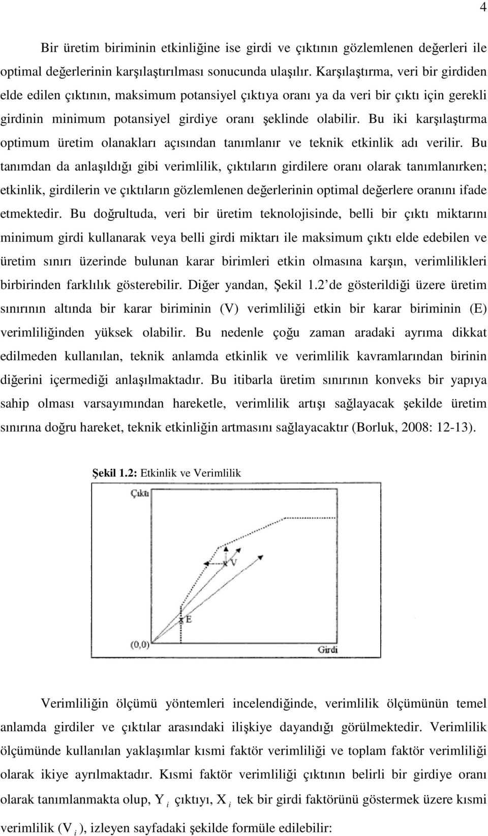 Bu iki karşılaştırma optimum üretim olanakları açısından tanımlanır ve teknik etkinlik adı verilir.