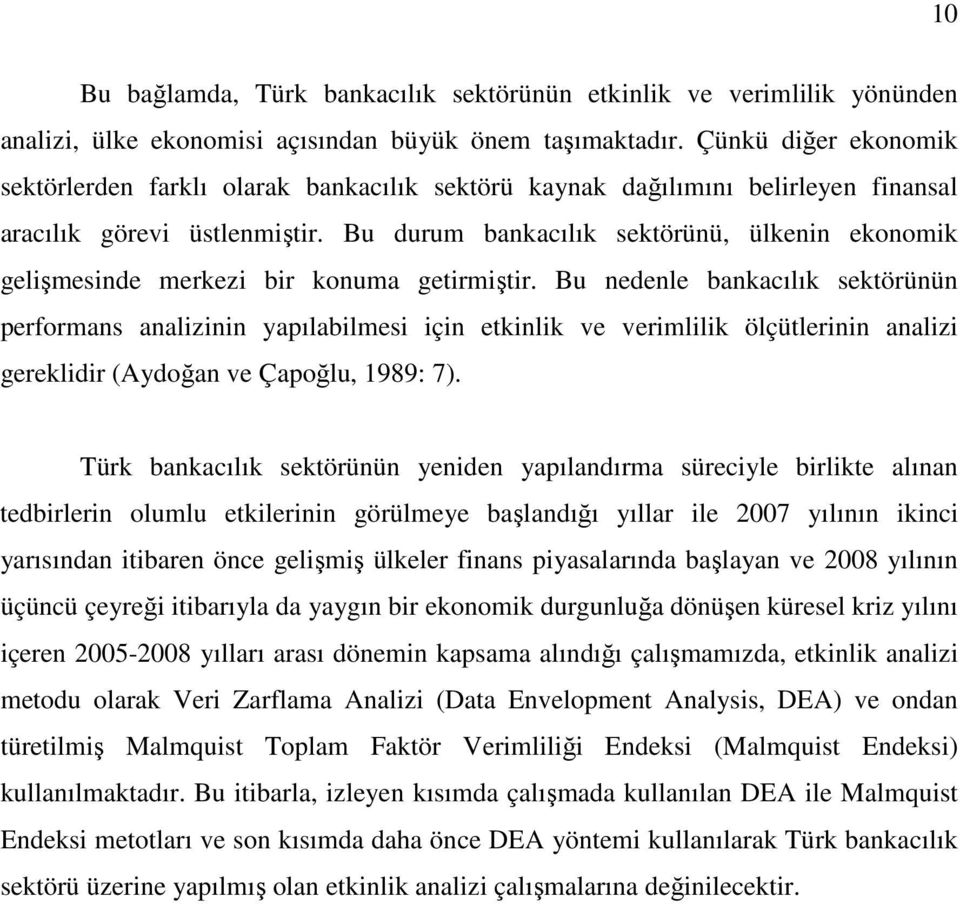 Bu durum bankacılık sektörünü, ülkenin ekonomik gelişmesinde merkezi bir konuma getirmiştir.