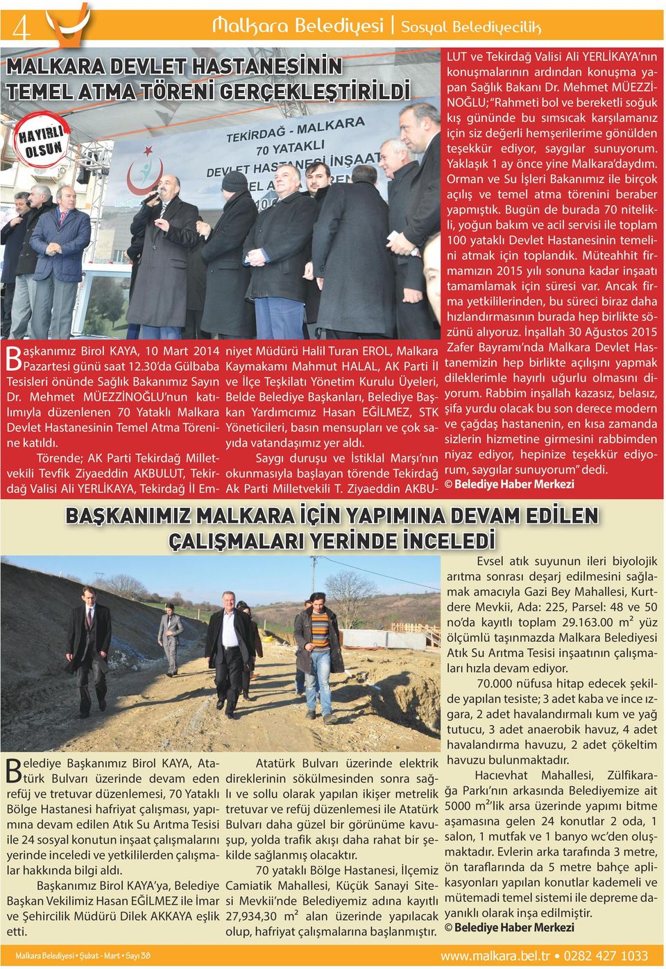 Törende; AK Parti Tekirdağ Milletvekili Tevfik Ziyaeddin AKULUT, Tekirdağ Valisi Ali YERLİKAYA, Tekirdağ İl Em- niyet Müdürü Halil Turan EROL, Malkara Kaymakamı Mahmut HALAL, AK Parti İl ve İlçe