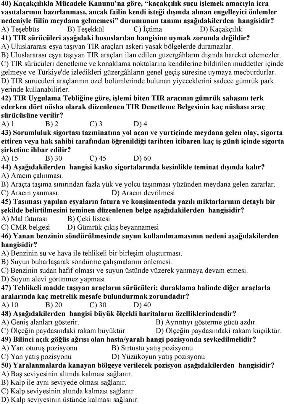 A) Uluslararası eşya taşıyan TIR araçları askeri yasak bölgelerde duramazlar. B) Uluslararası eşya taşıyan TIR araçları ilan edilen güzergâhların dışında hareket edemezler.