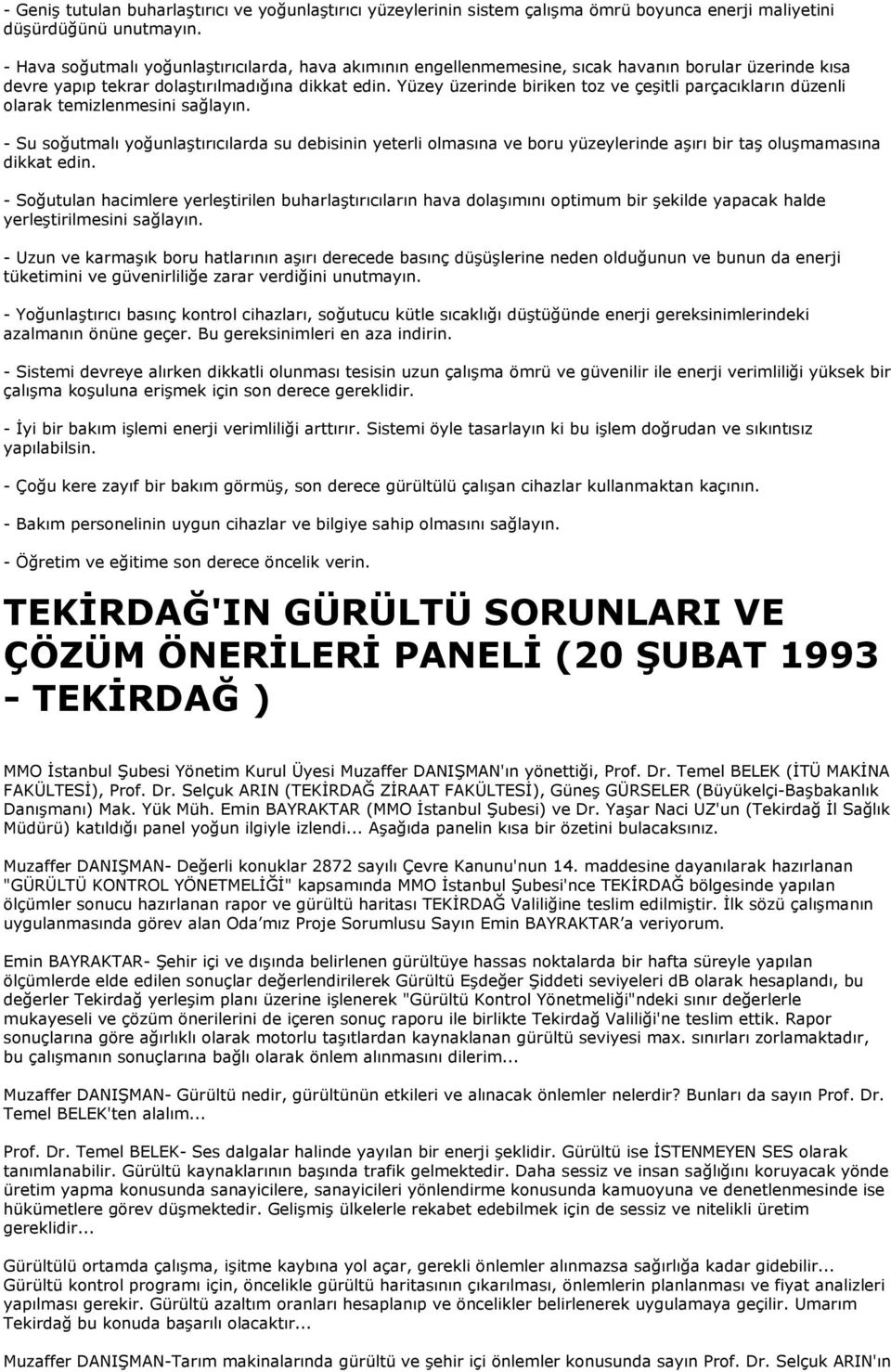 Yüzey üzerinde biriken toz ve çeşitli parçacıkların düzenli olarak temizlenmesini sağlayın.