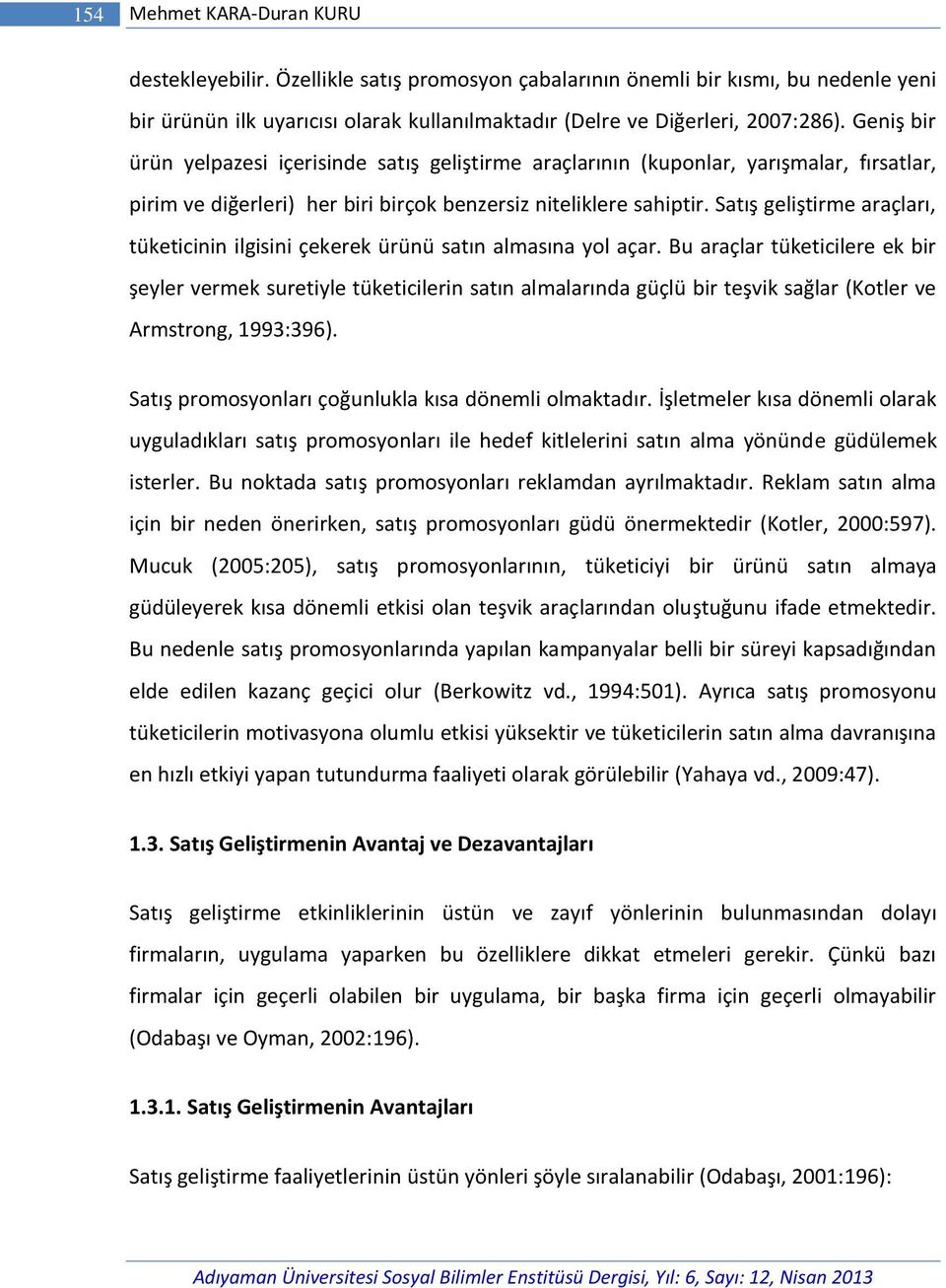 Satış geliştirme araçları, tüketicinin ilgisini çekerek ürünü satın almasına yol açar.