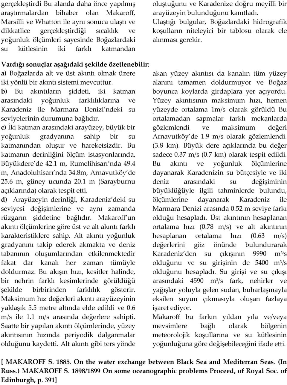 Ulaştığı bulgular, Boğazlardaki hidrografik koşulların niteleyici bir tablosu olarak ele alınması gerekir.