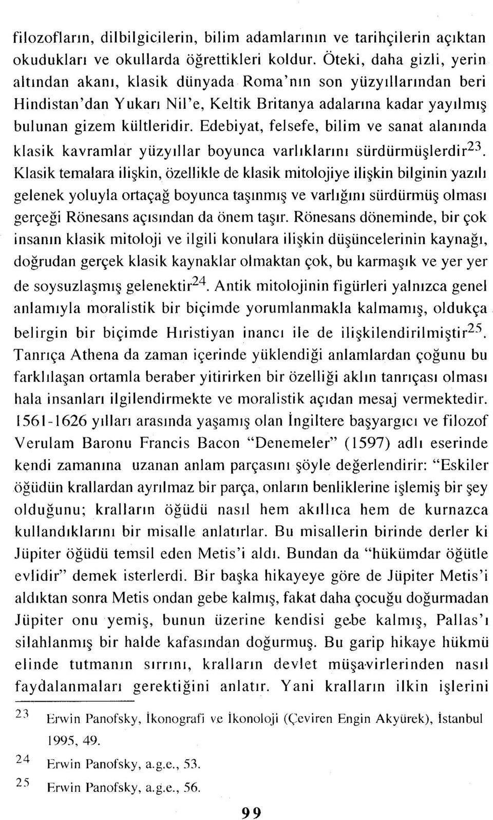 Edebiyat, felsefe, bilim ve sanat alanında klasik kavramlar yüzyıllar boyunca varlıklarını sürdürmüşlerdir-i, Klasik temalara ilişkin, özellikle de klasik mitolojiye ilişkin bilginin yazılı gelenek