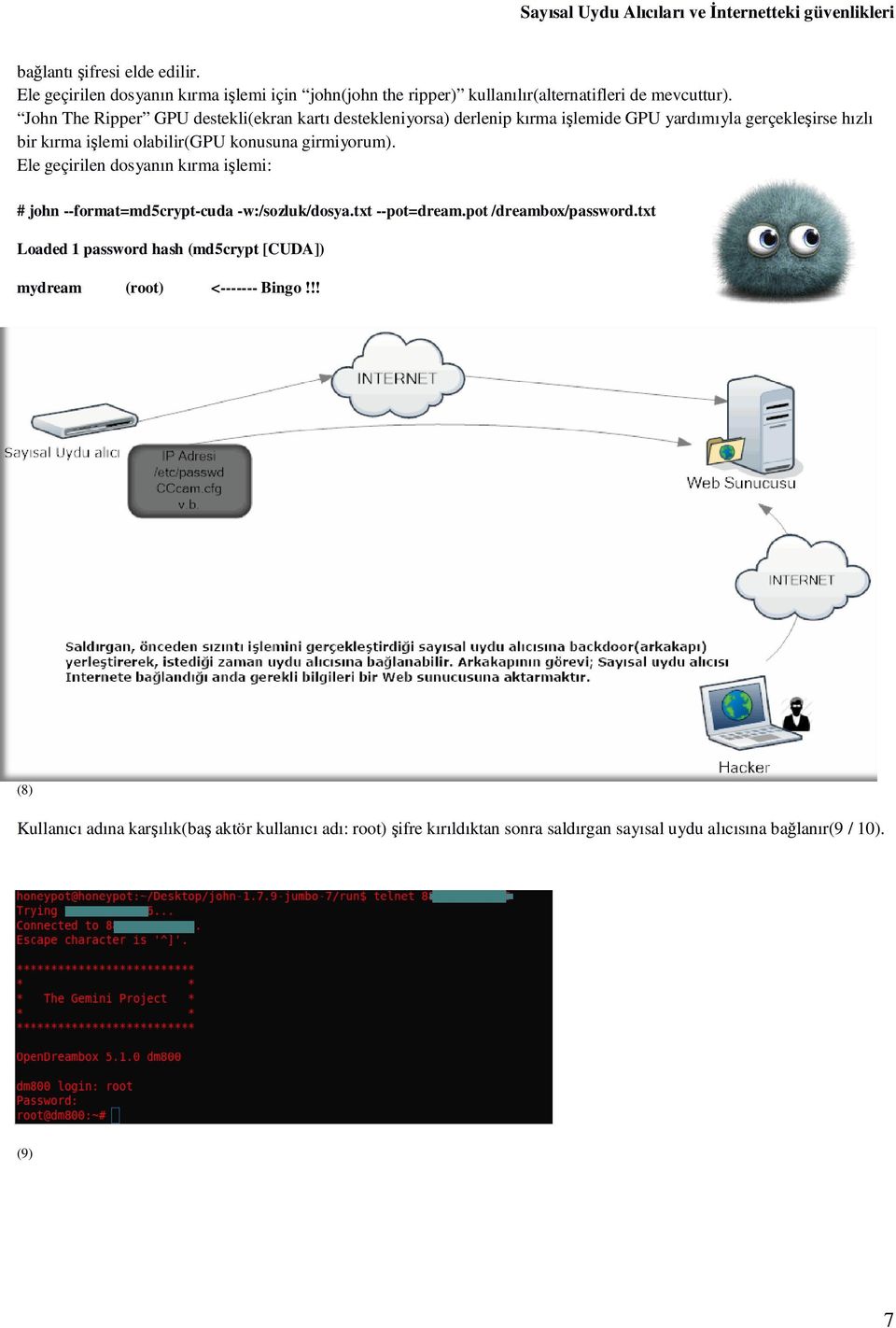 girmiyorum). Ele geçirilen dosyanın kırma işlemi: # john --format=md5crypt-cuda -w:/sozluk/dosya.txt --pot=dream.pot /dreambox/password.