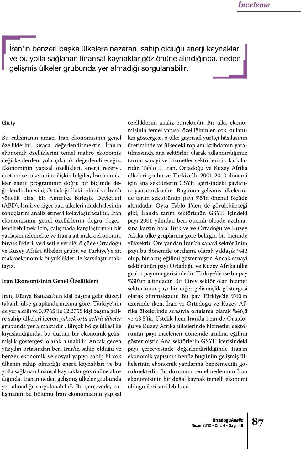 Ekonominin yapısal özellikleri, enerji rezervi, üretimi ve tüketimine ilişkin bilgiler, İran ın nükleer enerji programının doğru bir biçimde değerlendirilmesini, Ortadoğu daki rolünü ve İran a