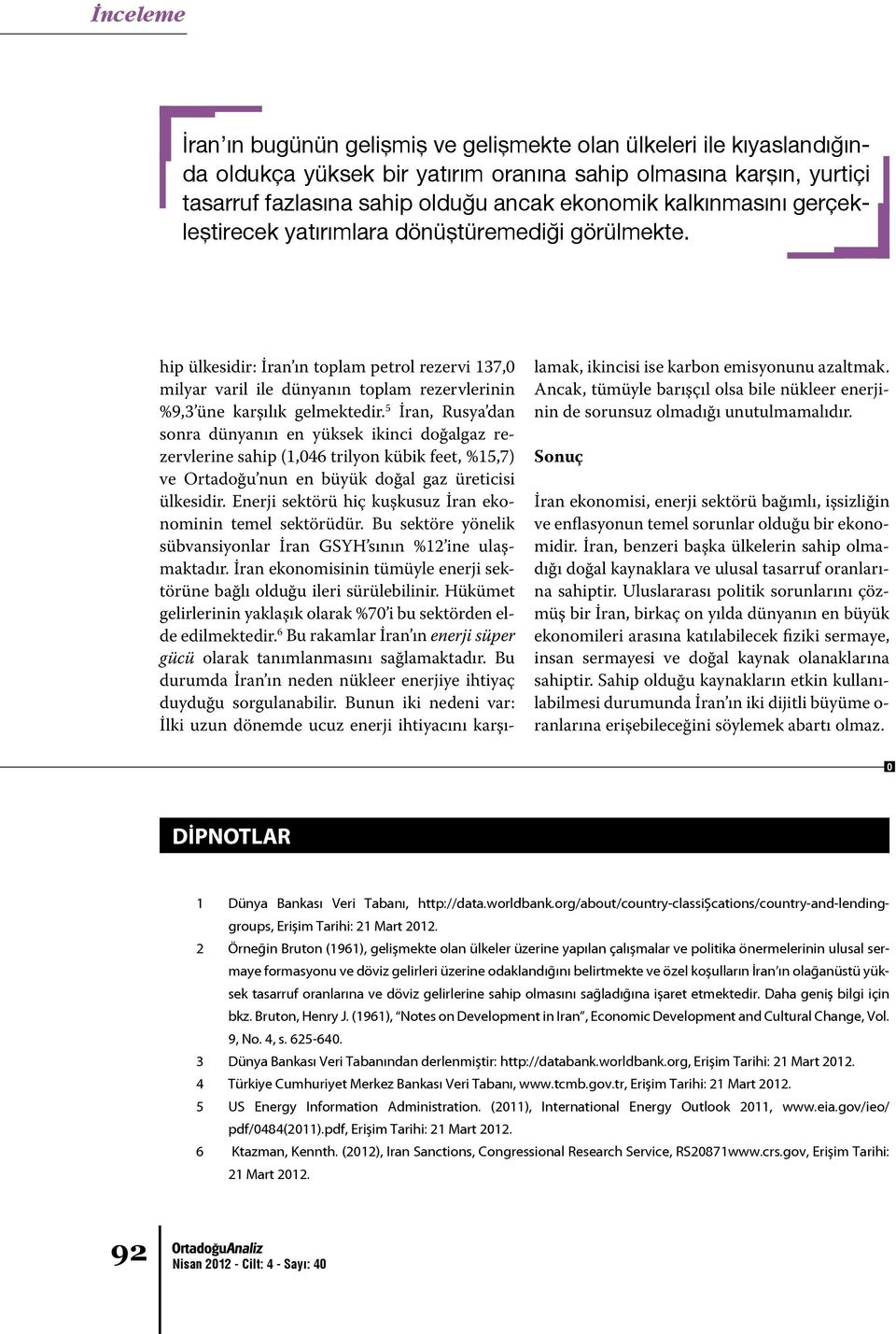 5 İran, Rusya dan sonra dünyanın en yüksek ikinci doğalgaz rezervlerine sahip (1,046 trilyon kübik feet, %15,7) ve Ortadoğu nun en büyük doğal gaz üreticisi ülkesidir.