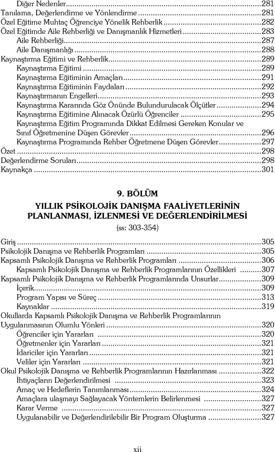 ..293 Kaynaştırma Kararında Göz Önünde Bulundurulacak Ölçütler...294 Kaynaştırma Eğitimine Alınacak Özürlü Öğrenciler.