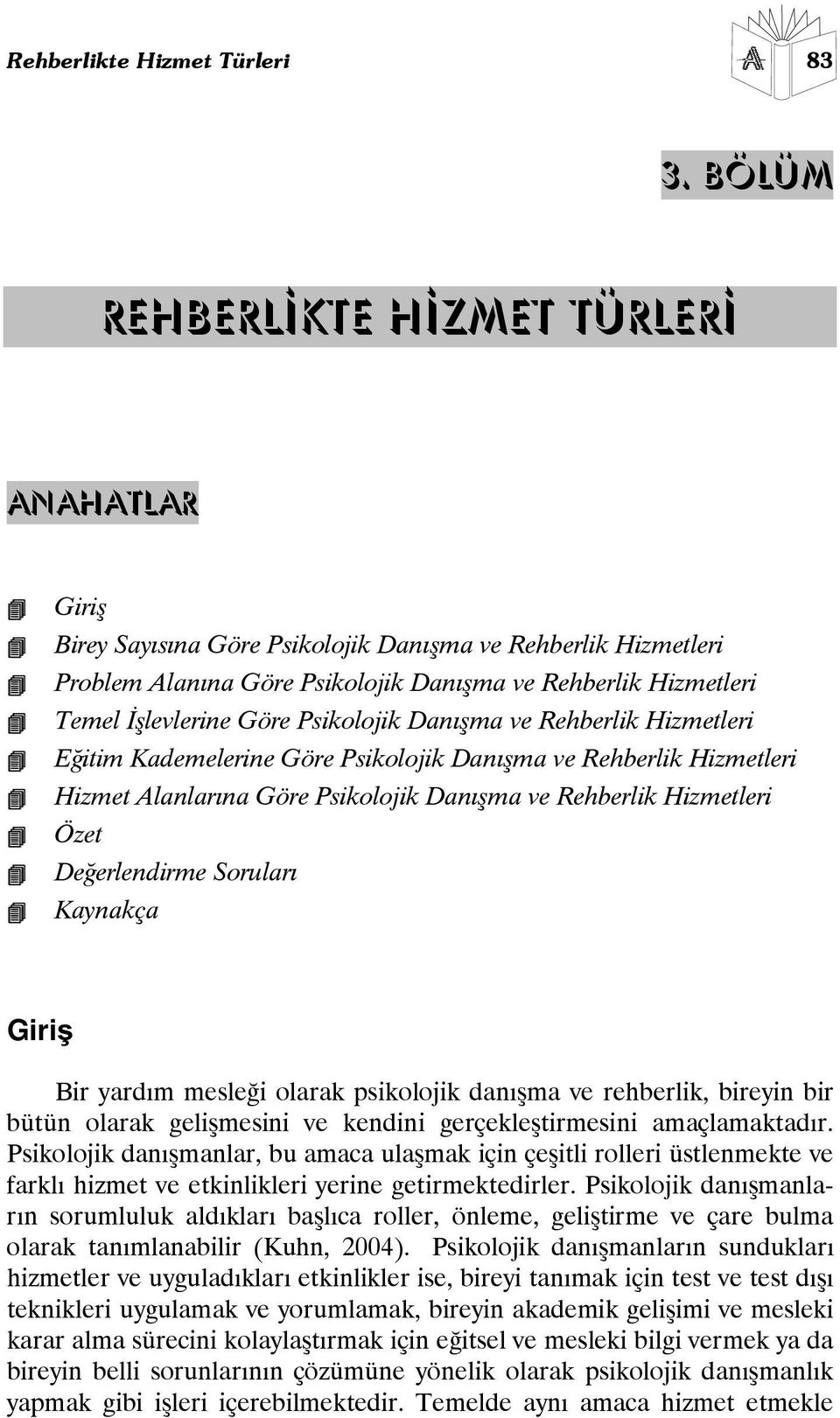 Psikolojik Danışma ve Rehberlik Hizmetleri Eğitim Kademelerine Göre Psikolojik Danışma ve Rehberlik Hizmetleri Hizmet Alanlarına Göre Psikolojik Danışma ve Rehberlik Hizmetleri Özet Değerlendirme