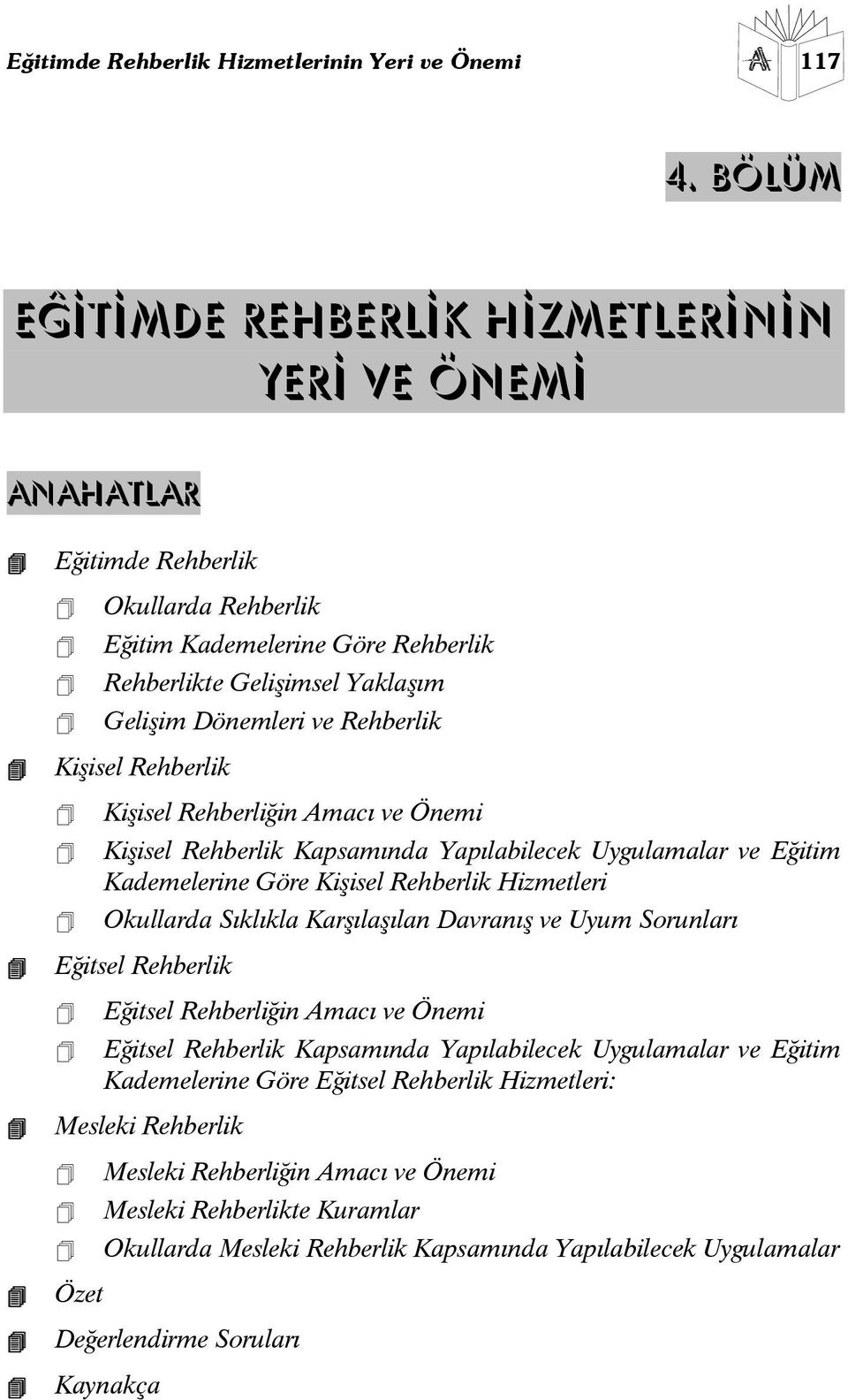 Kişisel Rehberlik Kişisel Rehberliğin Amacı ve Önemi Kişisel Rehberlik Kapsamında Yapılabilecek Uygulamalar ve Eğitim Kademelerine Göre Kişisel Rehberlik Hizmetleri Okullarda Sıklıkla Karşılaşılan