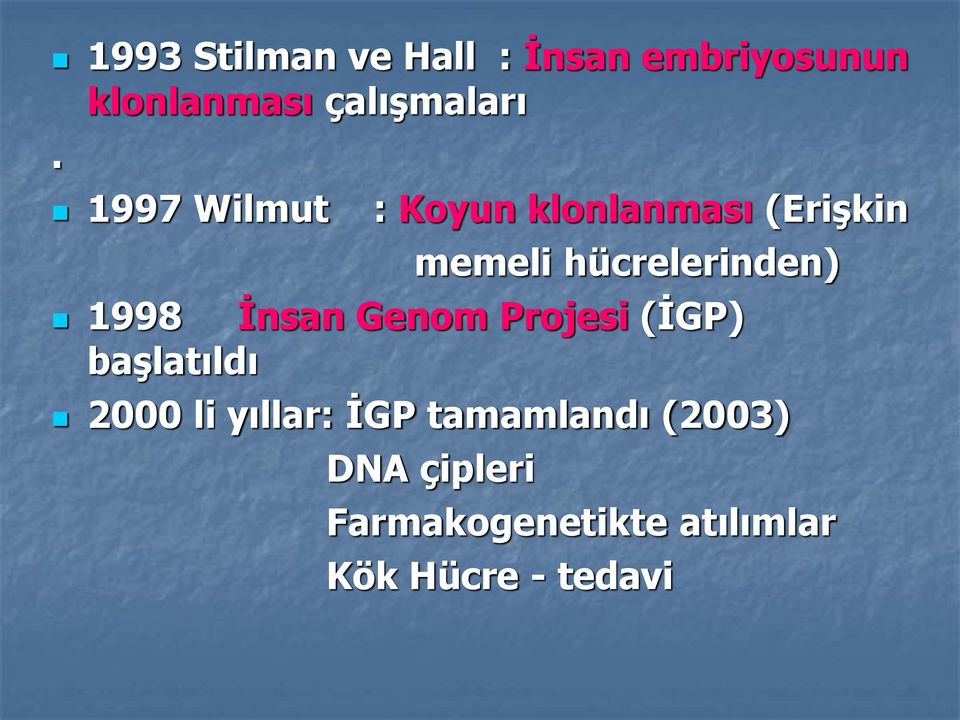 1998 İnsan Genom Projesi (İGP) başlatıldı 2000 li yıllar: İGP