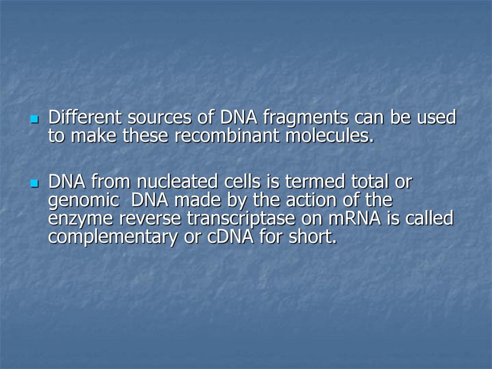 DNA from nucleated cells is termed total or genomic DNA made