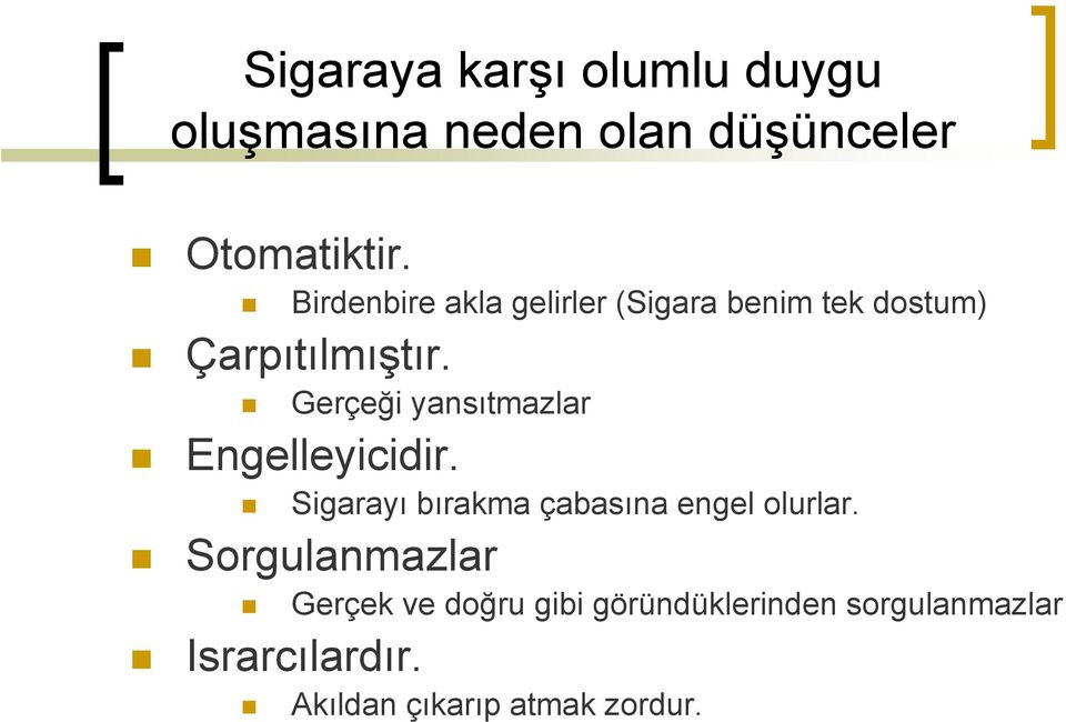 Gerçeği yansıtmazlar Engelleyicidir. Sigarayı bırakma çabasına engel olurlar.