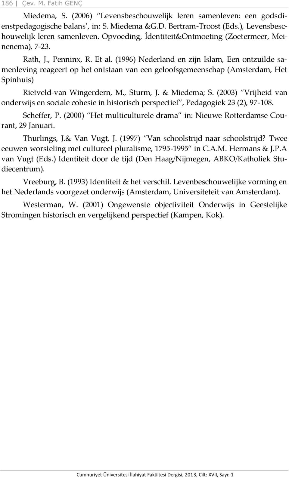(1996) Nederland en zijn Islam, Een ontzuilde samenleving reageert op het ontstaan van een geloofsgemeenschap (Amsterdam, Het Spinhuis) Rietveld-van Wingerdern, M., Sturm, J. & Miedema; S.