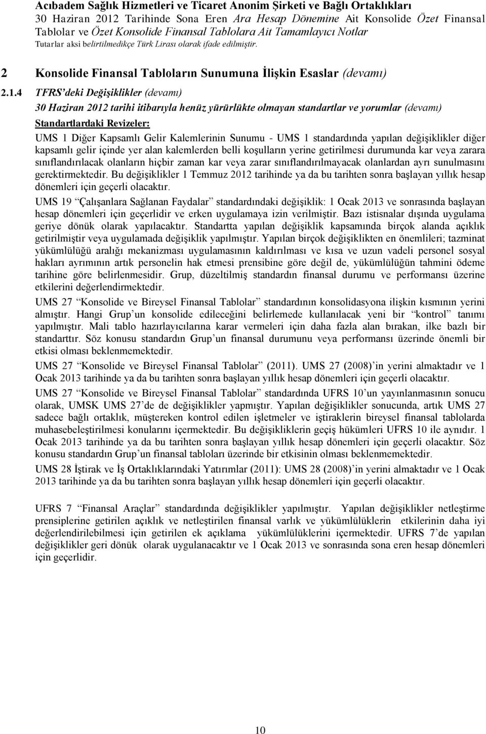 Sunumu - UMS 1 standardında yapılan değişiklikler diğer kapsamlı gelir içinde yer alan kalemlerden belli koşulların yerine getirilmesi durumunda kar veya zarara sınıflandırılacak olanların hiçbir