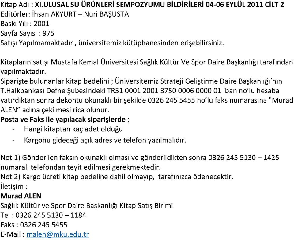 erişebilirsiniz. Kitapların satışı Mustafa Kemal Üniversitesi Sağlık Kültür Ve Spor Daire Başkanlığı tarafından yapılmaktadır.