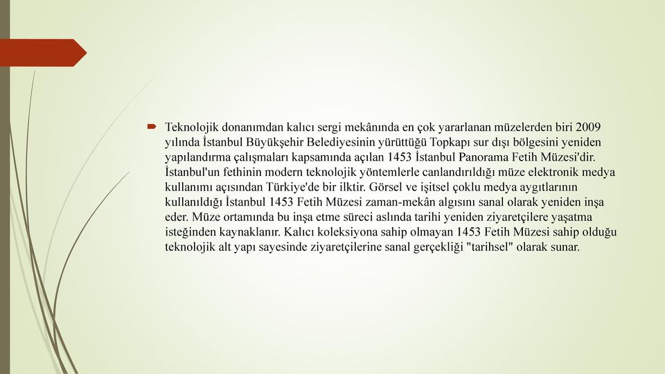 İstanbul'un fethinin modern teknolojik yöntemlerle canlandırıldığı müze elektronik medya kullanımı açısından Türkiye'de bir ilktir.