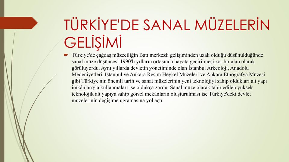 Aynı yıllarda devletin yönetiminde olan İstanbul Arkeoloji, Anadolu Medeniyetleri, İstanbul ve Ankara Resim Heykel Müzeleri ve Ankara Etnografya Müzesi gibi Türkiye'nin