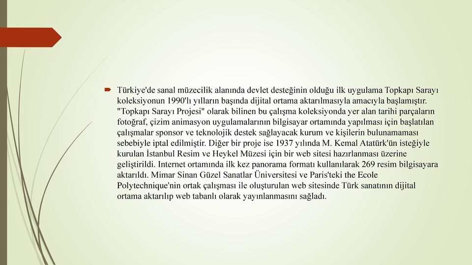 ve teknolojik destek sağlayacak kurum ve kişilerin bulunamaması sebebiyle iptal edilmiştir. Diğer bir proje ise 1937 yılında M.