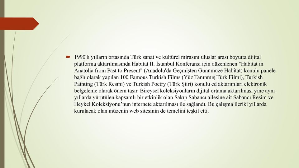 Tanınmış Türk Filmi), Turkish Painting (Türk Resmi) ve Turkish Poetry (Türk Şiiri) konulu cd aktarımları elektronik belgeleme olarak önem taşır.