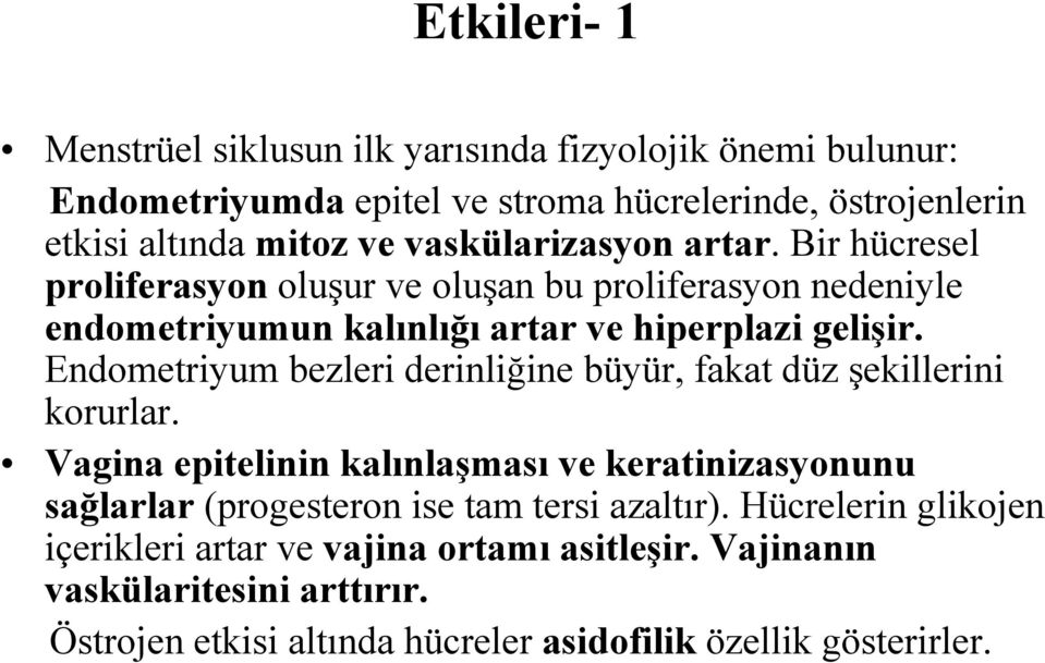 Endometriyum bezleri derinliğine büyür, fakat düz şekillerini korurlar.