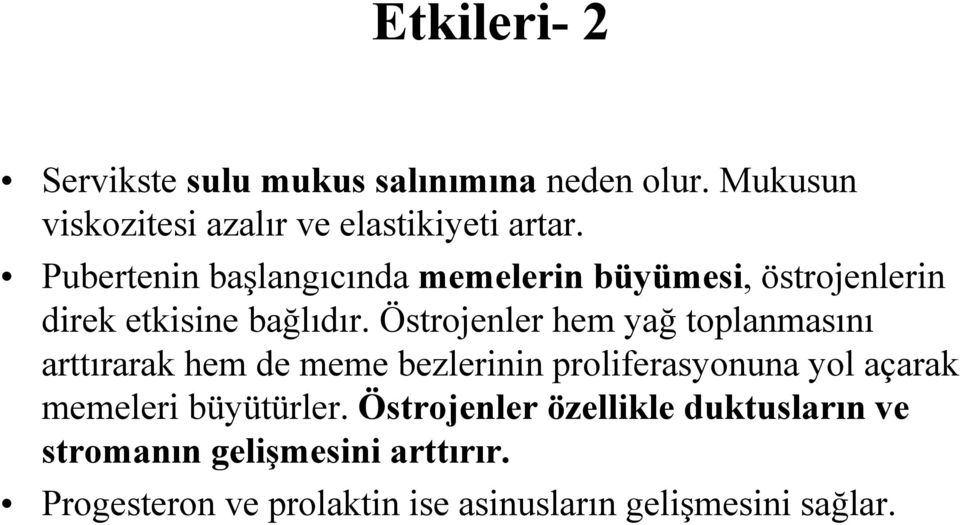 Östrojenler hem yağ toplanmasını arttırarak hem de meme bezlerinin proliferasyonuna yol açarak memeleri