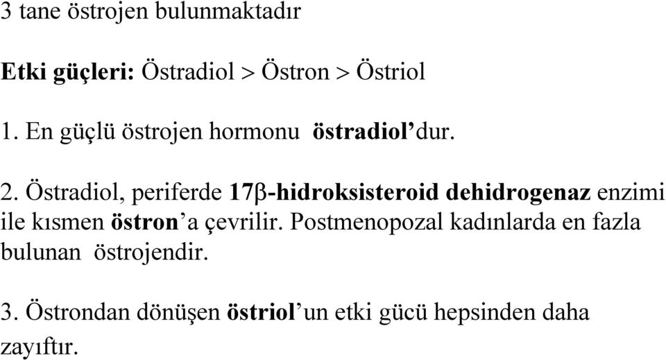 Östradiol, periferde 17β-hidroksisteroid dehidrogenaz enzimi ile kısmen östron a