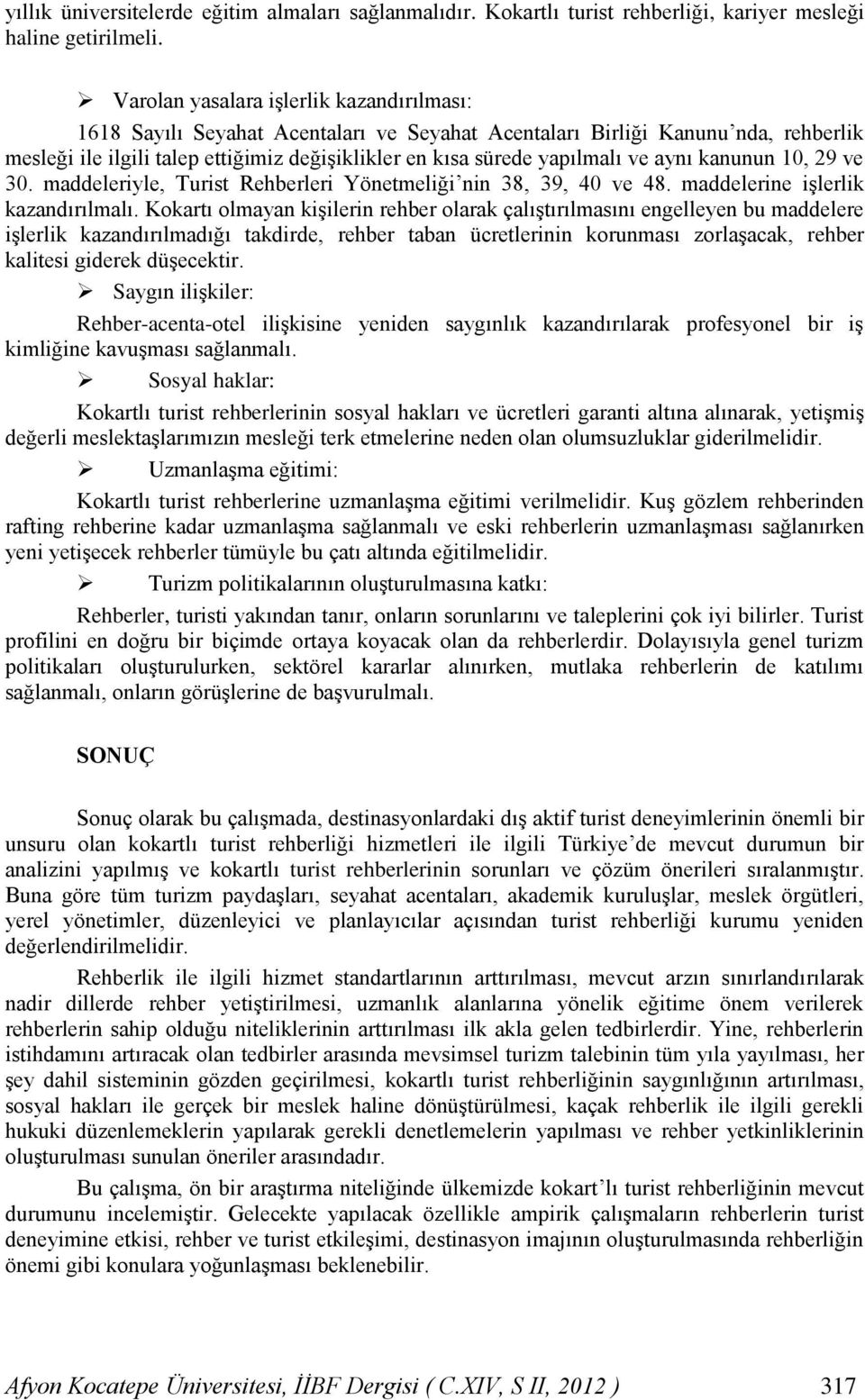 ve aynı kanunun 10, 29 ve 30. maddeleriyle, Turist Rehberleri Yönetmeliği nin 38, 39, 40 ve 48. maddelerine işlerlik kazandırılmalı.