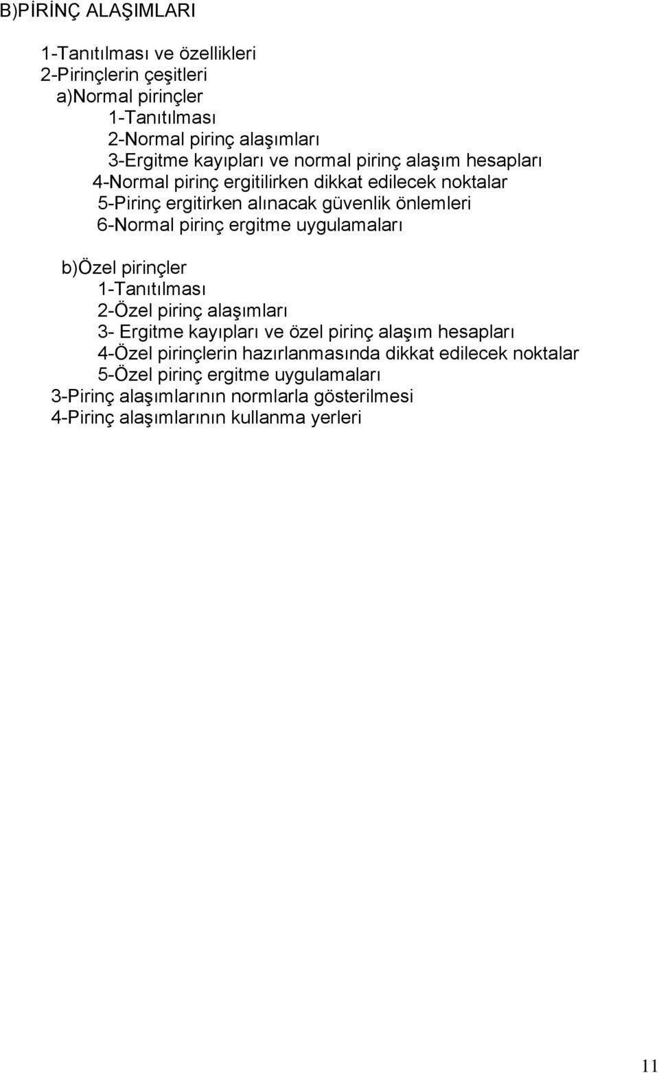 ergitme uygulamaları b)özel pirinçler 1-Tanıtılması 2-Özel pirinç alaşımları 3- Ergitme kayıpları ve özel pirinç alaşım hesapları 4-Özel pirinçlerin