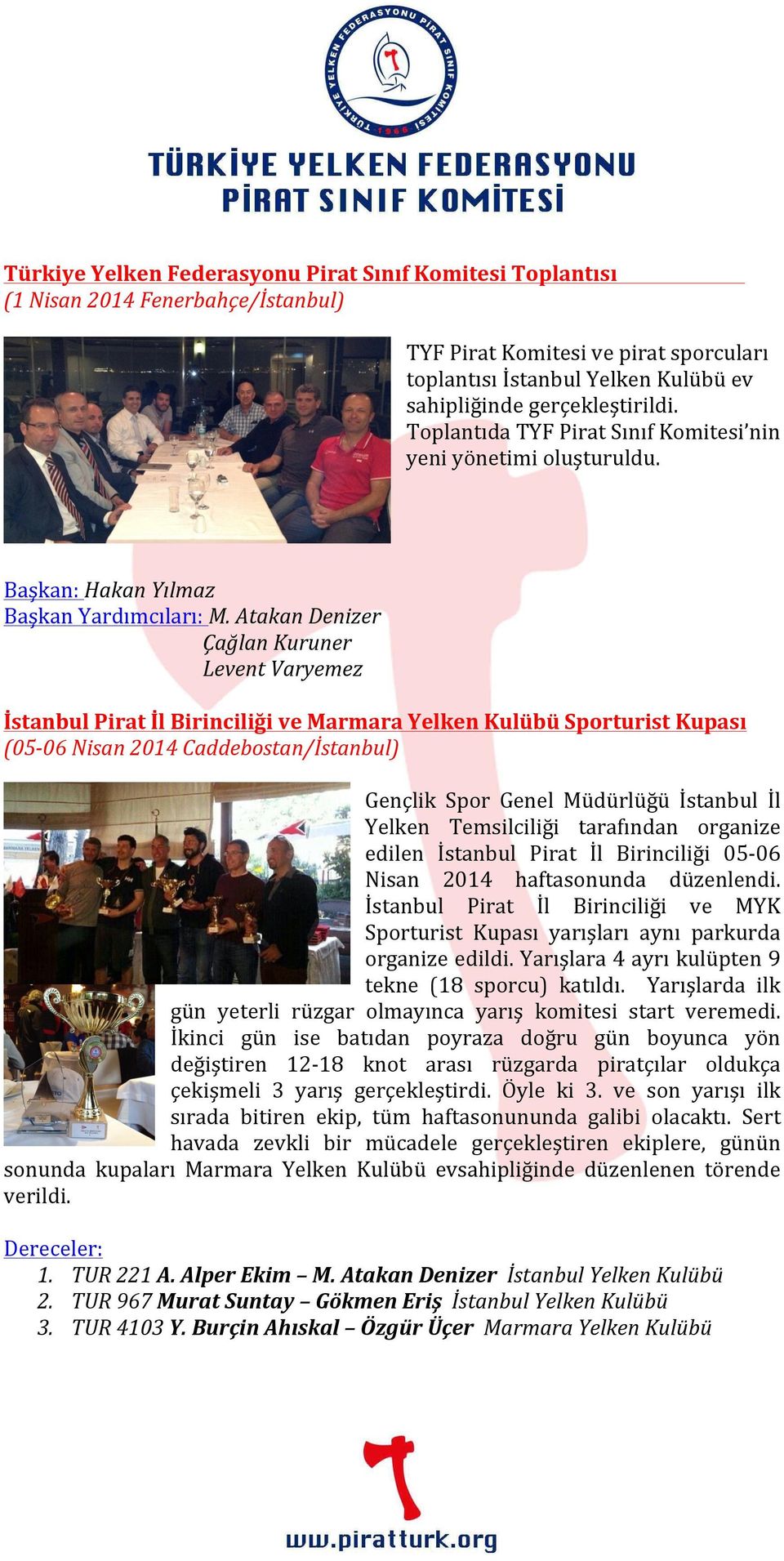 Atakan Denizer Çağlan Kuruner Levent Varyemez İstanbul Pirat İl Birinciliği ve Marmara Yelken Kulübü Sporturist Kupası (05-06 Nisan 2014 Caddebostan/İstanbul) Gençlik Spor Genel Müdürlüğü İstanbul İl