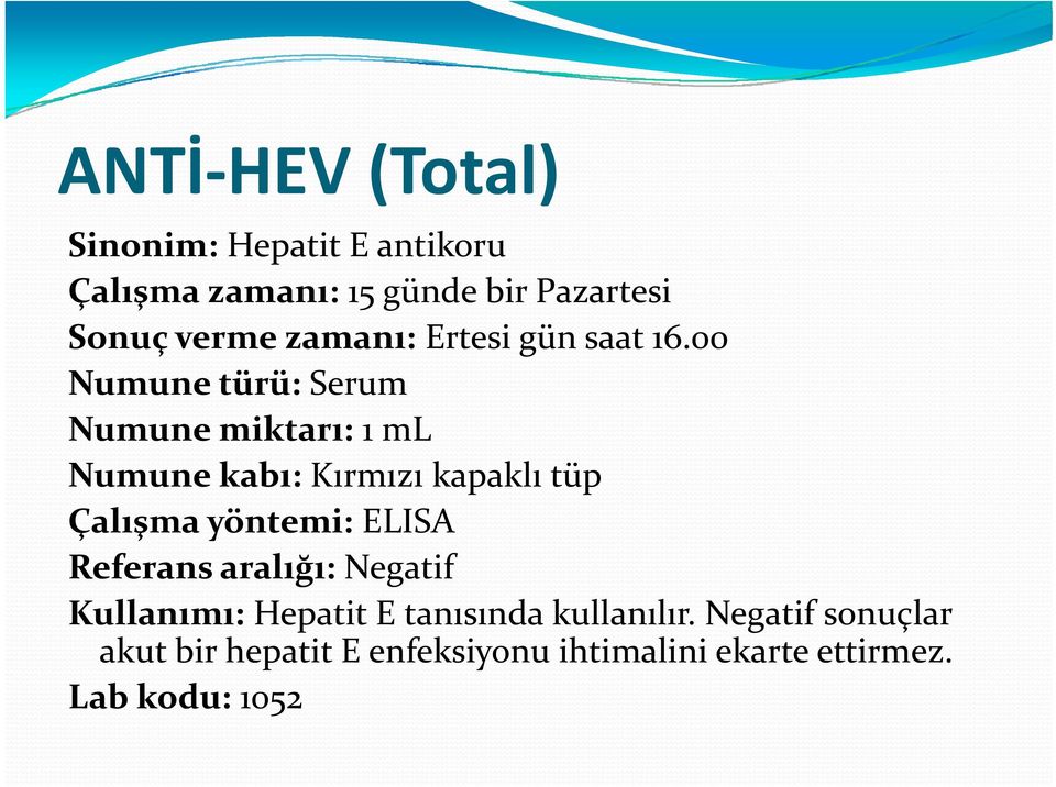 00 Çalışma yöntemi: ELISA Referans aralığı: Negatif Kullanımı: Hepatit E