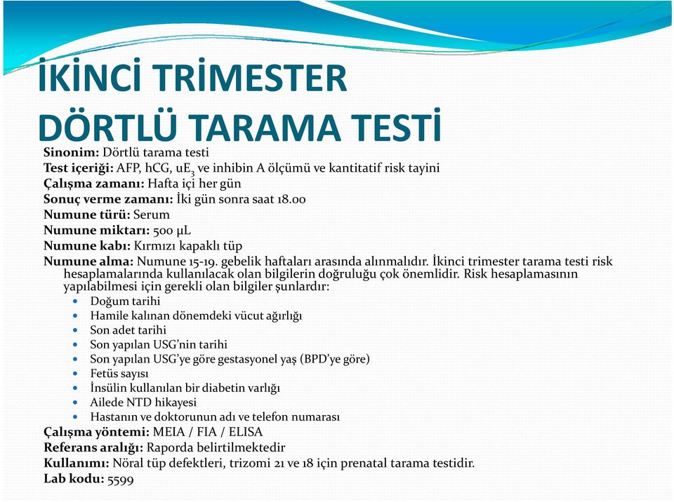 İkinci trimester tarama testi risk hesaplamalarında kullanılacak olan bilgilerin doğruluğu çok önemlidir.