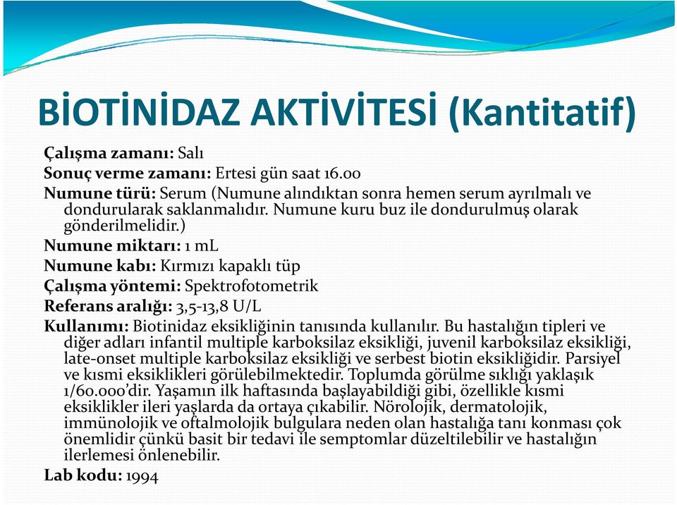 Bu hastalığın tipleri ve diğer adları infantil multiple karboksilaz eksikliği, juvenil karboksilaz eksikliği, late onset multiple karboksilaz eksikliği ve serbest biotin eksikliğidir.