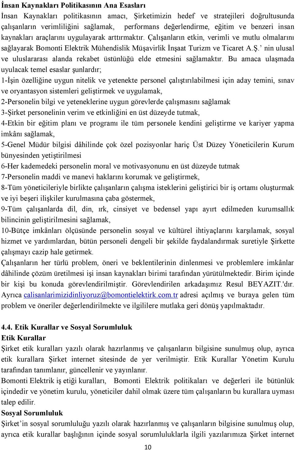 nin ulusal ve uluslararası alanda rekabet üstünlüğü elde etmesini sağlamaktır.