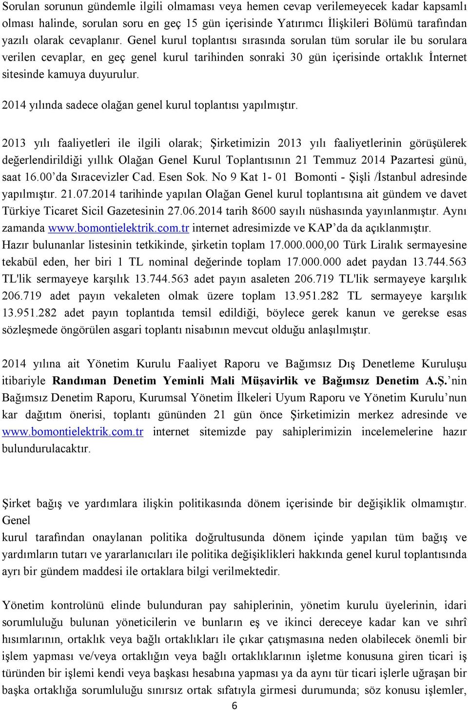 2014 yılında sadece olağan genel kurul toplantısı yapılmıştır.