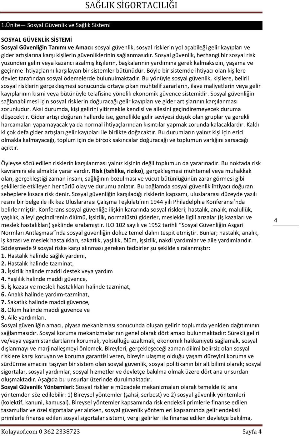 Sosyal güvenlik, herhangi bir sosyal risk yüzünden geliri veya kazancı azalmış kişilerin, başkalarının yardımına gerek kalmaksızın, yaşama ve geçinme ihtiyaçlarını karşılayan bir sistemler bütünüdür.