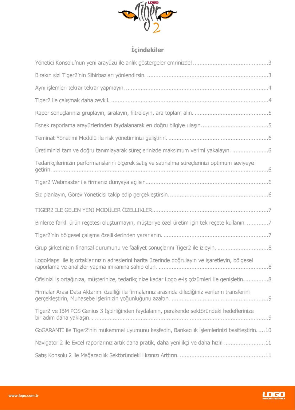 ..5 Teminat Yönetimi Modülü ile risk yönetiminizi geliştirin....6 Üretiminizi tam ve doğru tanımlayarak süreçlerinizde maksimum verimi yakalayın.