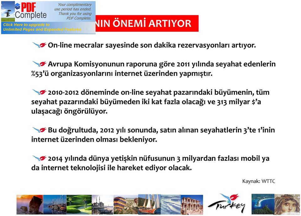 2010-2012 döneminde on-line seyahat pazarındaki büyümenin, tüm seyahat pazarındaki büyümeden iki kat fazla olacağı ve 313 milyar $ a ulaşacağı