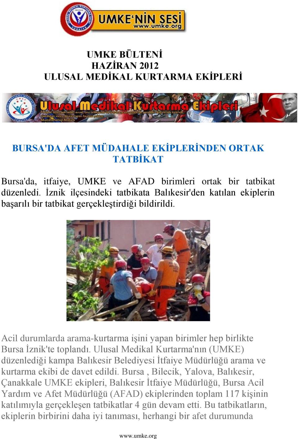 Ulusal Medikal Kurtarma'nın (UMKE) düzenlediği kampa Balıkesir Belediyesi Ġtfaiye Müdürlüğü arama ve kurtarma ekibi de davet edildi.