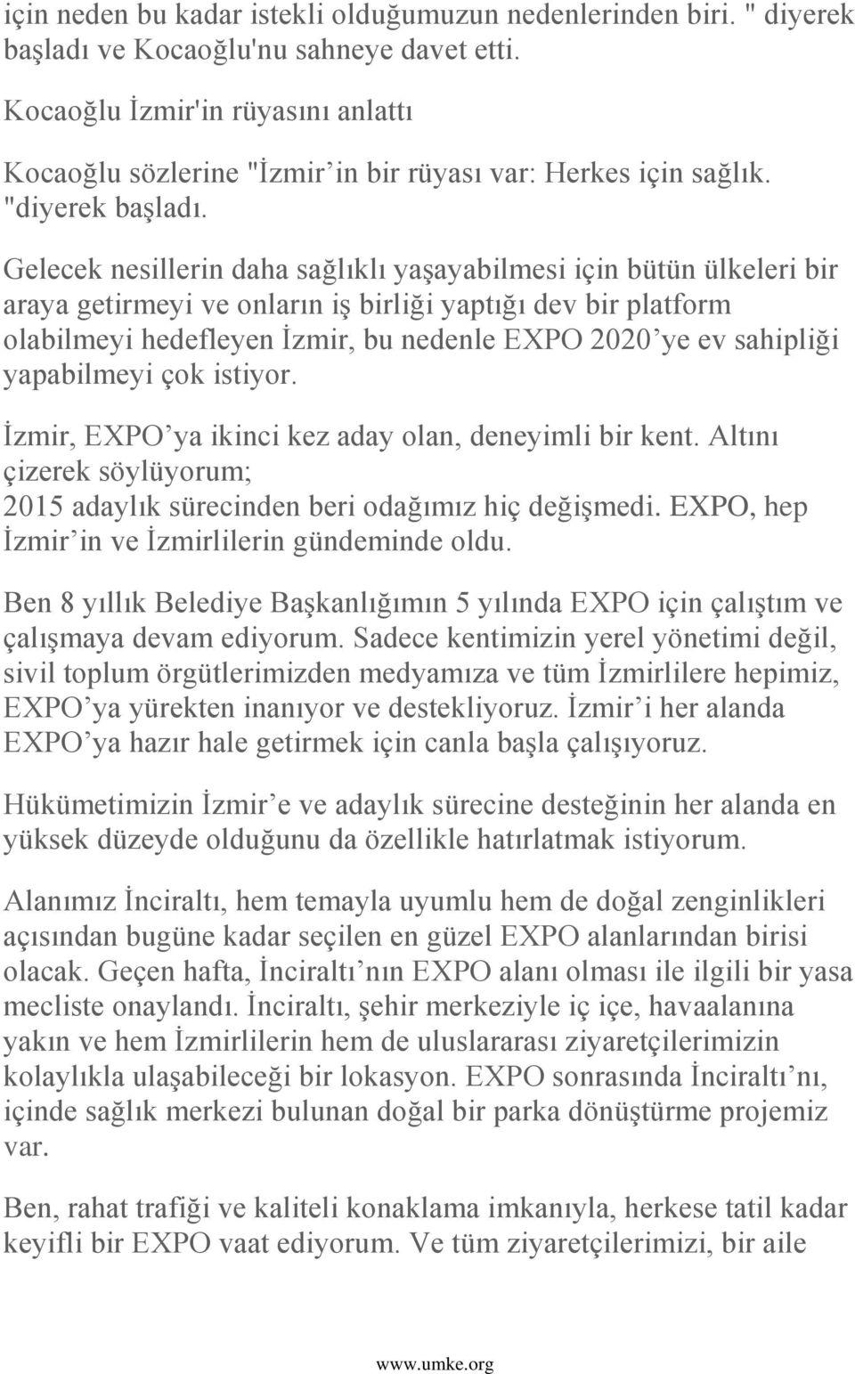 Gelecek nesillerin daha sağlıklı yaģayabilmesi için bütün ülkeleri bir araya getirmeyi ve onların iģ birliği yaptığı dev bir platform olabilmeyi hedefleyen Ġzmir, bu nedenle EXPO 2020 ye ev sahipliği