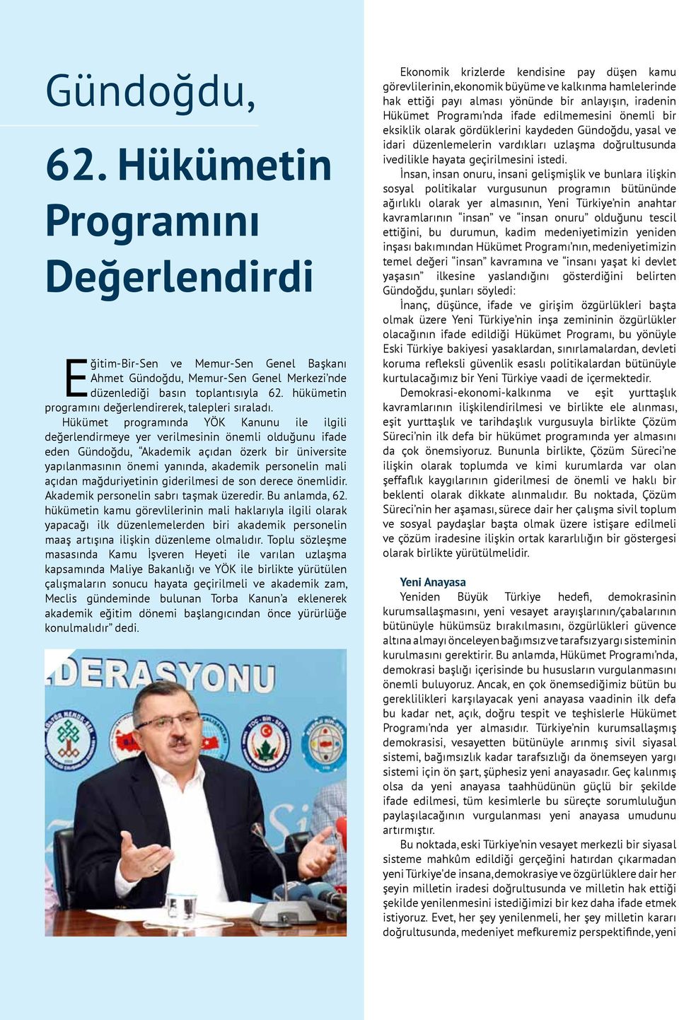 Hükümet programında YÖK Kanunu ile ilgili değerlendirmeye yer verilmesinin önemli olduğunu ifade eden Gündoğdu, Akademik açıdan özerk bir üniversite yapılanmasının önemi yanında, akademik personelin