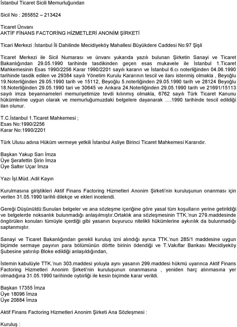 Ticaret Mahkemesinin Esas 1990/2256 Karar 1990/2201 sayılı kararın ve İstanbul 6.cı noterliğinden 04.06.