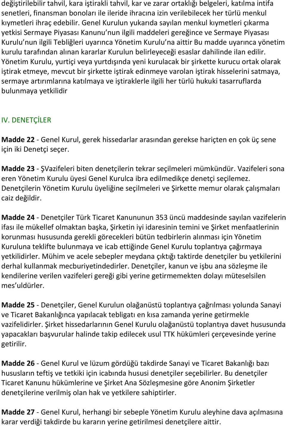 Genel Kurulun yukarıda sayılan menkul kıymetleri çıkarma yetkisi Sermaye Piyasası Kanunu nun ilgili maddeleri gereğince ve Sermaye Piyasası Kurulu nun ilgili Tebliğleri uyarınca Yönetim Kurulu na