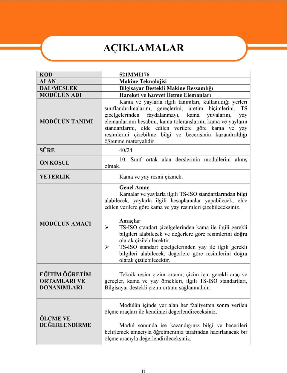 hesabını, kama toleranslarını, kama ve yayların standartlarını, elde edilen verilere göre kama ve yay resimlerini çizebilme bilgi ve becerisinin kazandırıldığı öğrenme materyalidir. 10.