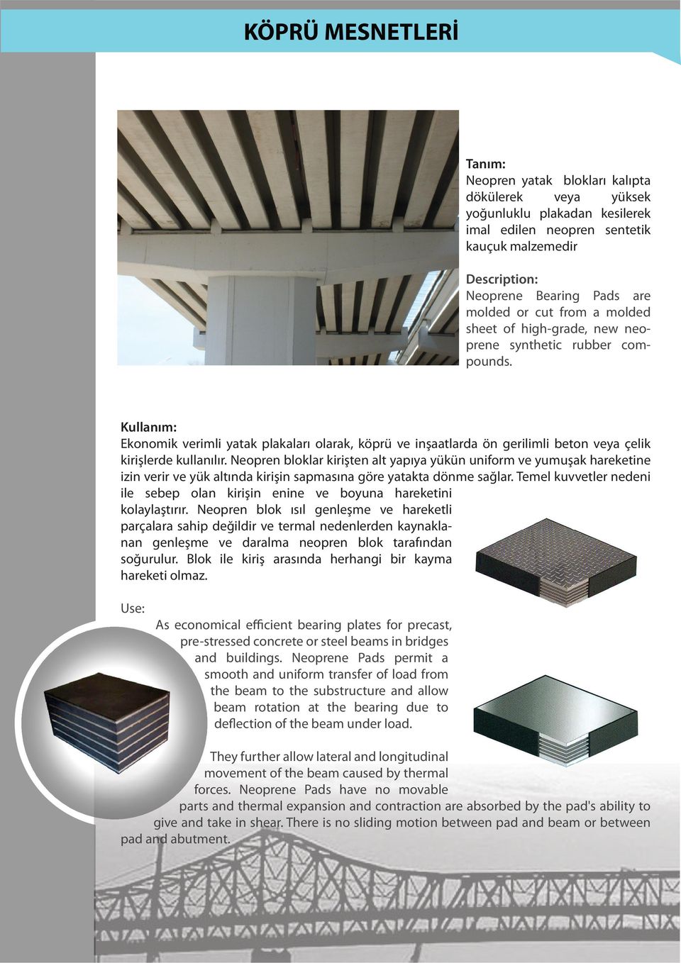Kullanım: Ekonomik verimli yatak plakaları olarak, köprü ve inşaatlarda ön gerilimli beton veya çelik kirişlerde kullanılır.