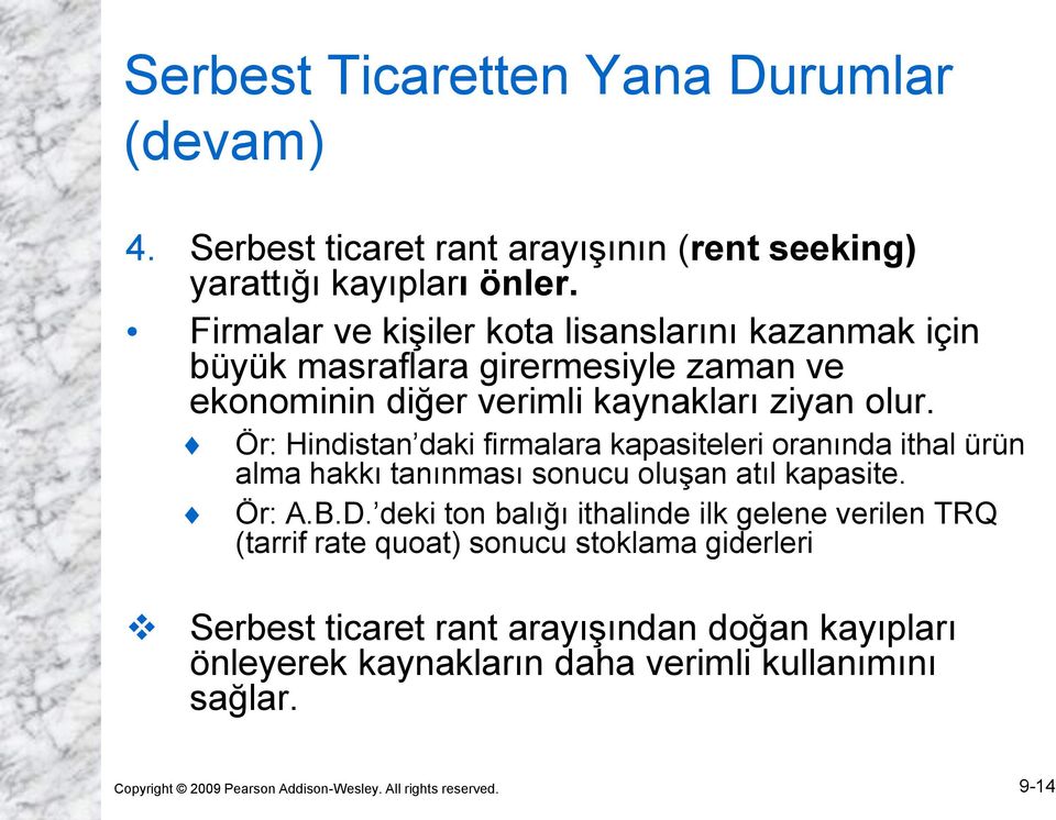 Ör: Hindistan daki firmalara kapasiteleri oranında ithal ürün alma hakkı tanınması sonucu oluşan atıl kapasite. Ör: A.B.D.