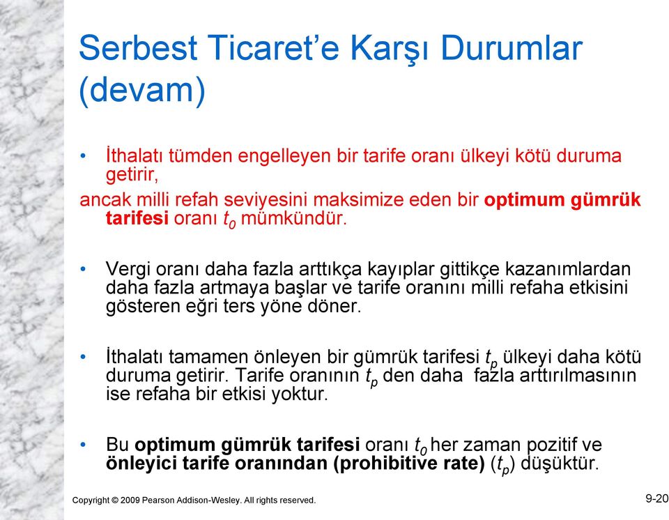 Vergi oranı daha fazla arttıkça kayıplar gittikçe kazanımlardan daha fazla artmaya başlar ve tarife oranını milli refaha etkisini gösteren eğri ters yöne döner.