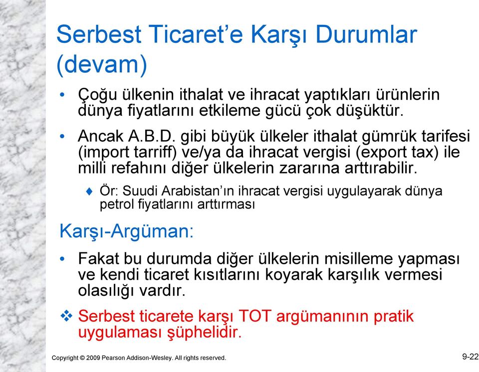 gibi büyük ülkeler ithalat gümrük tarifesi (import tarriff) ve/ya da ihracat vergisi (export tax) ile milli refahını diğer ülkelerin zararına arttırabilir.