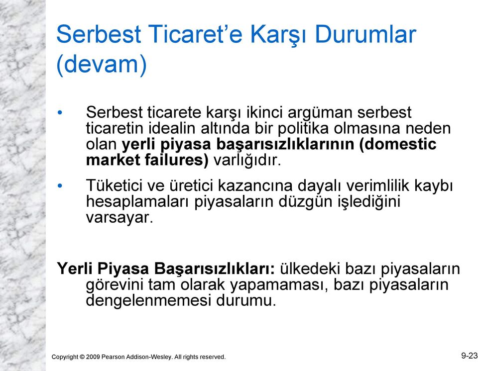 Tüketici ve üretici kazancına dayalı verimlilik kaybı hesaplamaları piyasaların düzgün işlediğini varsayar.