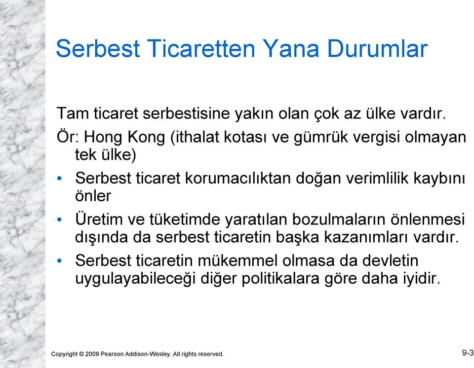 önler Üretim ve tüketimde yaratılan bozulmaların önlenmesi dışında da serbest ticaretin başka kazanımları vardır.